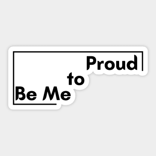 Motivational Saying Proud to be me design Sticker